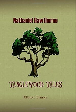 Tanglewood Tales: A Wonder-Book for Girls and Boys by Nathaniel Hawthorne