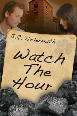 Watch the Hour by J. R. Lindermuth