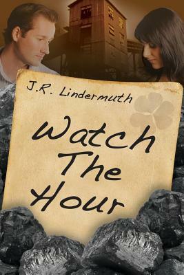 Watch the Hour by J. R. Lindermuth