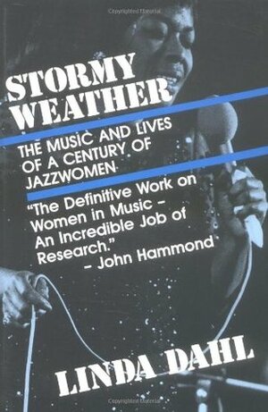 Stormy Weather: The Music and Lives of a Century of Jazz Women by Linda Dahl