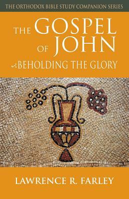 The Gospel of John: Beholding the Glory by Lawrence R. Farley