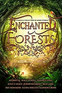 Enchanted Forests by Ben Lang, Donna White, N.D.T. Casale, Xander Cross, Alice Ivinya, Sky Sommers, Astrid V.J., Jennifer Kropf, Lyndsey Hall, Elena Shelest