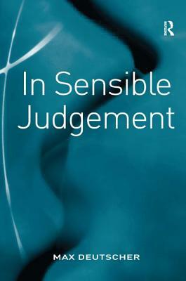 In Sensible Judgement by Max Deutscher