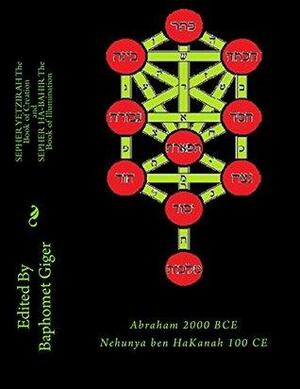 Sepher Yetzirah: The Book of Creation, and, Sepher Ha-Bahir: The Book of Illumination by Baphomet Giger, Nehunya Hakanah