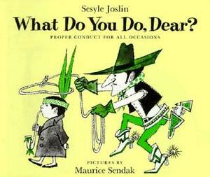 What Do You Do, Dear? by Sesyle Joslin, Maurice Sendak