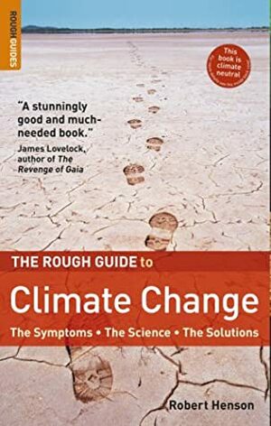 The Rough Guide to Climate Change: The Symptoms, the Science, the Solutions by Robert Henson, Rough Guides