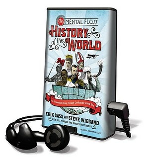 The Mental Floss History of the World: An Irreverent Romp Through Civilization's Best Bits by Steve Wiegand, Erik Sass