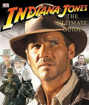 Indiana Jones: The Ultimate Guide by James Luceno