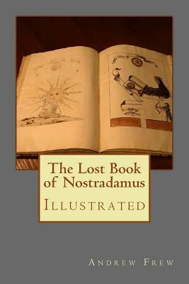 The Lost Book of Nostradamus: Illustrated by Andrew Gordon Frew