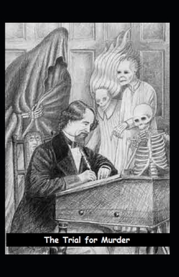 The Trial for Murder Illustrated by Charles Dickens