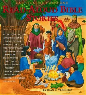 101 Read-Aloud Bible Stories: Best-Loved Stories from the Old and New Testament by Joan C. Verniero