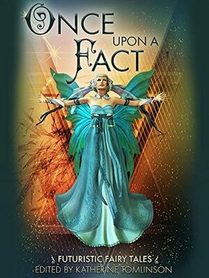 Once Upon a Fact by Kat Parrish, Bonnie Hearn Hill, Cate Parker, Clare Toohey, Ginn Hale, Shauna Roberts, Kaye George, R.C. Barnes, Katherine Tomlinson, Unni Turrettini