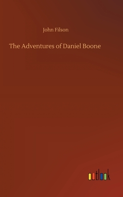 The Adventures of Daniel Boone by John Filson