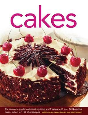 Cakes: The Complete Guide to Decorating, Icing and Frosting, with Over 170 Beautiful Cakes, Shown in 1150 Photographs by Angela Nilsen, Janice Murfitt, Sarah Maxwell