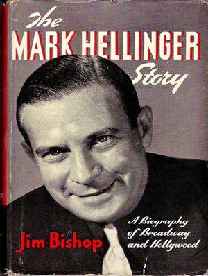 The Mark Hellinger Story: A Biography of Broadway and Hollywood by Jim Bishop