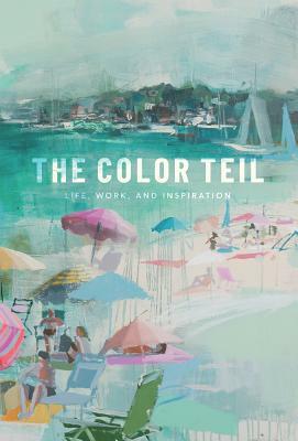 The Color Teil: Life, Work, and Inspiration by Teil Duncan