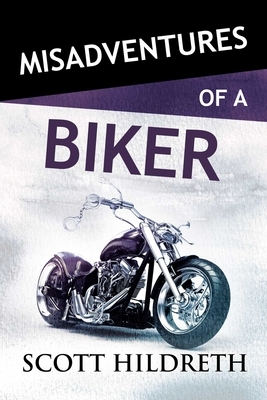 Misadventures of a Biker, Volume 28 by Scott Hildreth