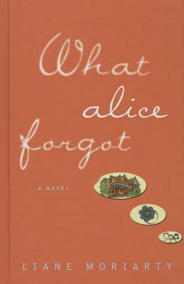 What Alice Forgot by Liane Moriarty