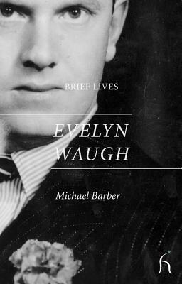 Brief Lives: Evelyn Waugh by Michael Barber