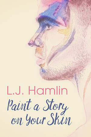 Paint a Story on Your Skin by L.J. Hamlin