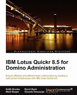 IBM Lotus Quickr 8.5 for Domino Administration by David Byrd, Mark Harper, Keith Brooks