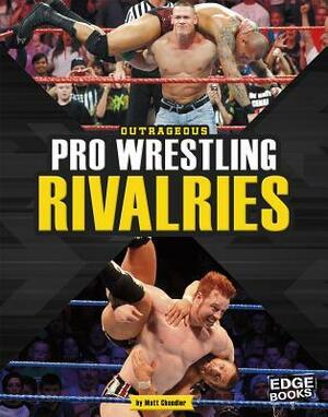 Outrageous Pro Wrestling Rivalries by Matt Chandler