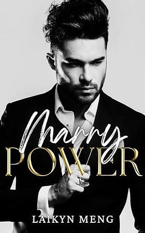 Marry Power: An Arranged Marriage Billionaire Romance by Laikyn Meng, Laikyn Meng