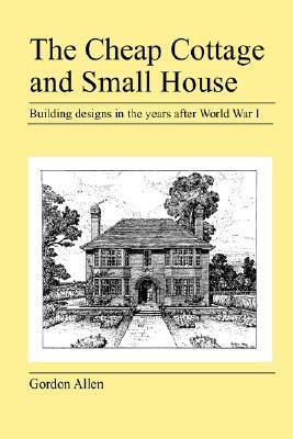 The Cheap Cottage and Small House by Gordon Allen