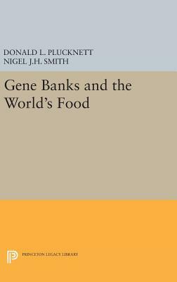 Gene Banks and the World's Food by Nigel J. H. Smith, Donald L. Plucknett