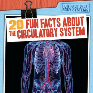 20 Fun Facts about the Circulatory System by Tayler Cole