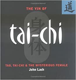 The Yin of Tai-Chi: Tao, Tai-ChiThe Mysterious Female by John Lash