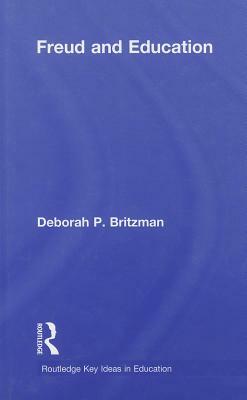 Freud and Education by Deborah P. Britzman