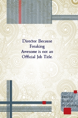 Director Because Freaking Awesome is not an Official Job Title. by Success Journal Publishing