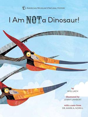 I Am Not a Dinosaur! by Will Lach, Jonny Lambert, American Museum of Natural History