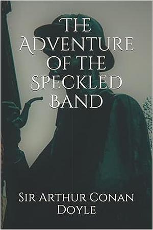 The Adventure of the Speckled Band by Arthur Conan Doyle