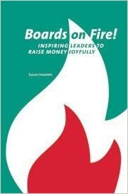 Boards On Fire! Inspiring Leaders To Raise Money Joyfully by Susan Howlett