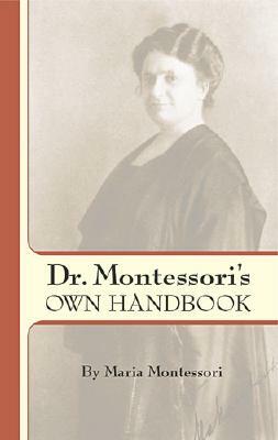 Dr. Montessori's Own Handbook by Maria Montessori