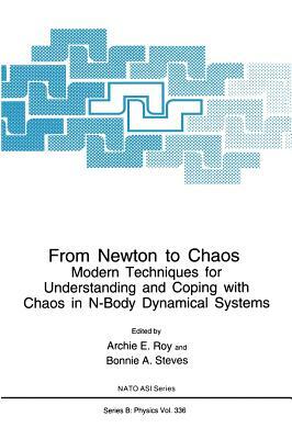 From Newton to Chaos: Modern Techniques for Understanding and Coping with Chaos in N-Body Dynamical Systems by 