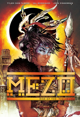 Mezo Vol 1: Rise of the Tzalekuhl by Tyler Chin-Tanner, Doug Garbark, Justin Zimmerman, Josh Zingerman, Joseph Phillip Illidge, Val Rodrigues