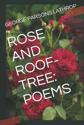 Rose and Roof-Tree: Poems by George Parsons Lathrop