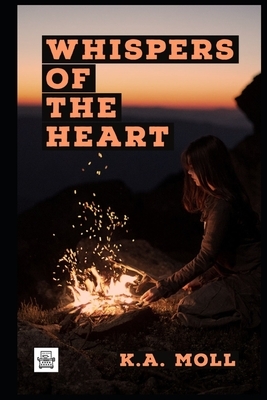 Whispers of the Heart by K. a. Moll