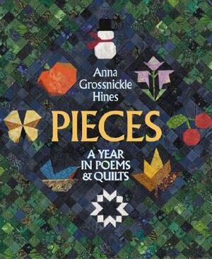 Pieces: A Year in Poems & Quilts by Anna Grossnickle Hines