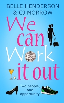We can Work it out: Two people, one opportunity by Cj Morrow, Belle Henderson