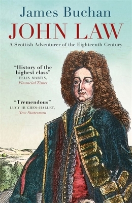 John Law: A Scottish Adventurer of the Eighteenth Century by James Buchan