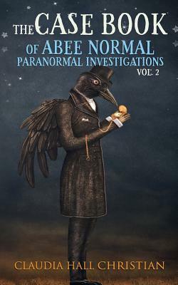 The Casebook of Abee Normal, Paranormal Investigations, Volume 2 by Claudia Hall Christian