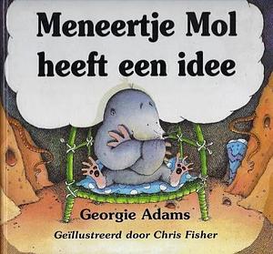 Meneertje Mol heeft een idee by Georgie Adams