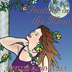 Feather on the Moon by Phyllis A. Whitney