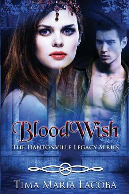 BloodWish: The Dantonville Legacy Series by Tima Maria Lacoba