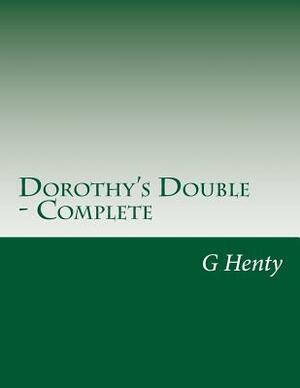 Dorothy's Double - Complete by G.A. Henty