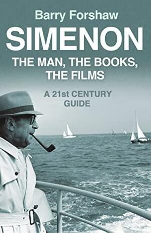 Simenon: The Man, The Books, The Films by Barry Forshaw